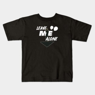 Leave Me Alone Kids T-Shirt